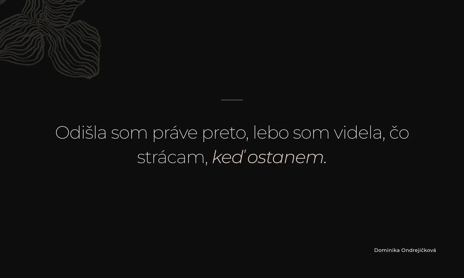 Odišla som práve preto, lebo som videla, čo strácam, keď ostanem.