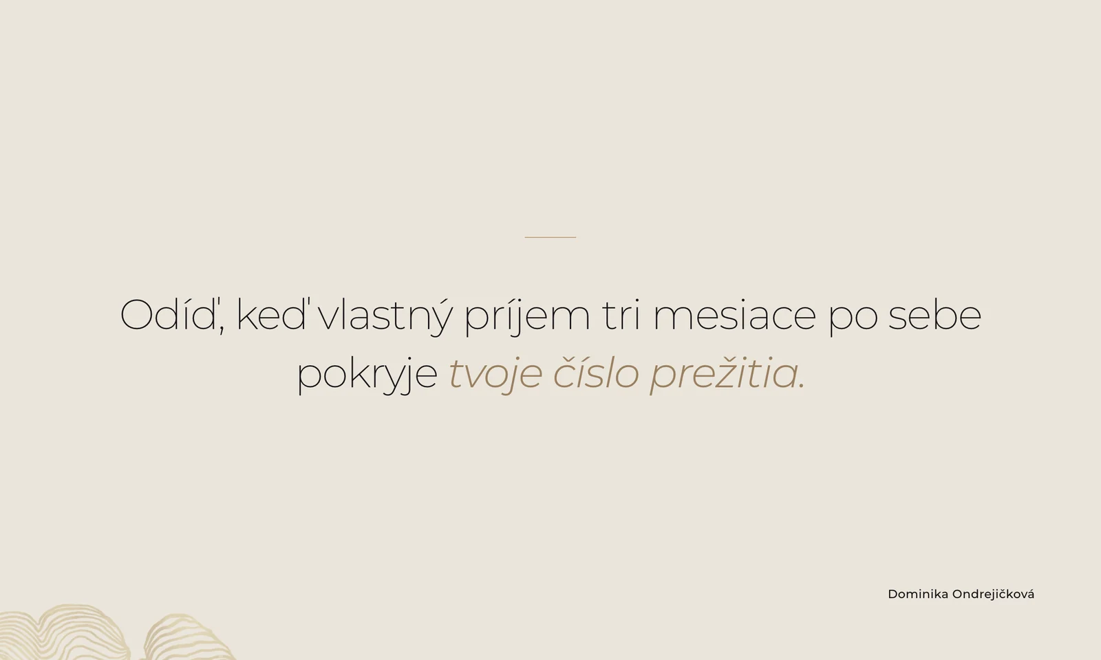 Pravidlo odchodu: odíď, keď vlastný príjem tri mesiace po sebe pokryje tvoje číslo prežitia.