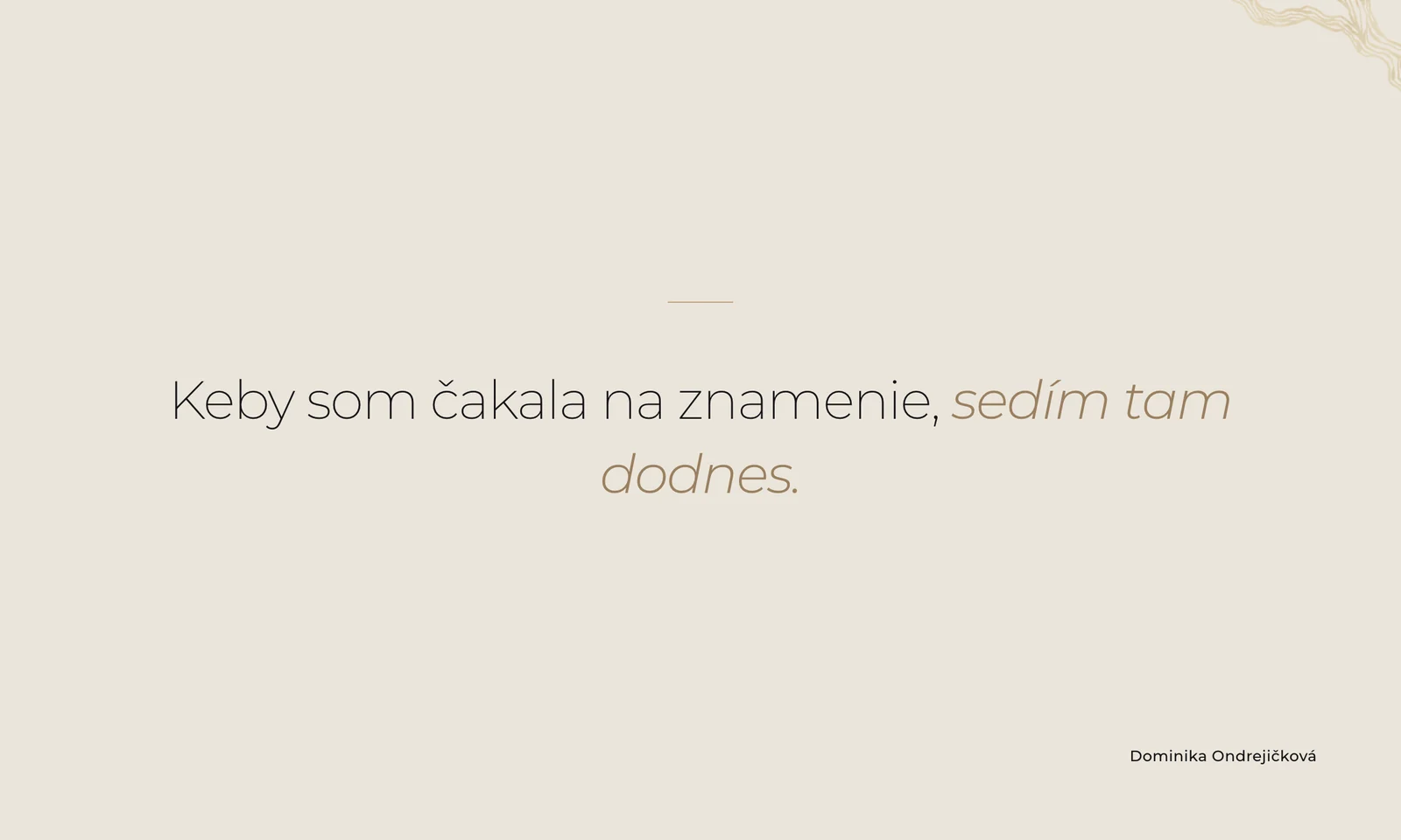 Keby som čakala na znamenie, sedím tam dodnes.